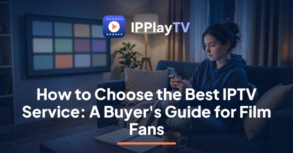 Viewer with a checklist comparing a film library on TV, an IPPlayTV guide on how to choose the best IPTV service